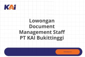 Lowongan Document Management Staff PT KAI Bukittinggi Tahun 2025 (Apply Now)