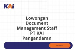 Lowongan Document Management Staff PT KAI Pangandaran Tahun 2025 (Apply Now)