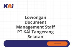 Lowongan Document Management Staff PT KAI Tangerang Selatan Tahun 2025 (Apply Now)