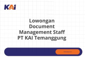 Lowongan Document Management Staff PT KAI Temanggung Tahun 2025 (Apply Now)