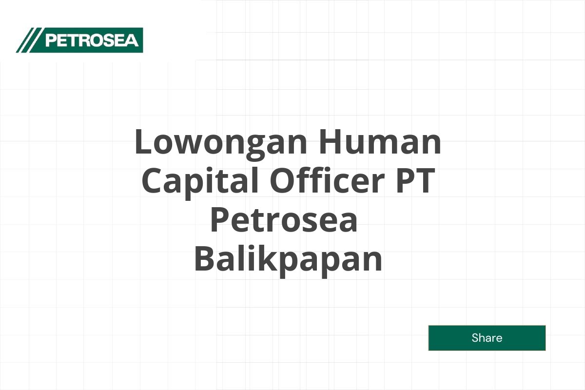 Lowongan Human Capital Officer PT Petrosea  Balikpapan Tahun 2025 (Apply Now)