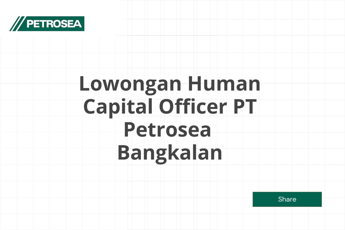 Lowongan Human Capital Officer PT Petrosea  Bangkalan Tahun 2025 (Lamar Sekarang)