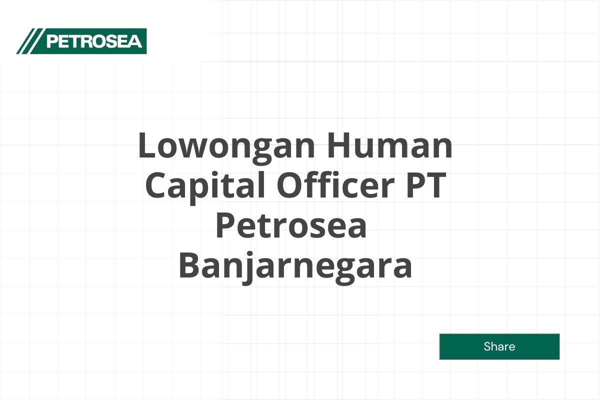 Lowongan Human Capital Officer PT Petrosea  Banjarnegara Tahun 2025