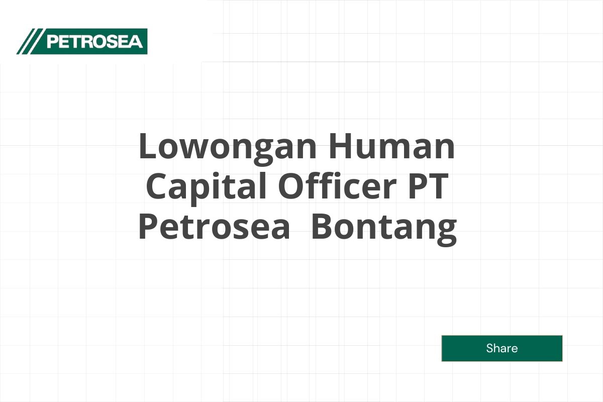 Lowongan Human Capital Officer PT Petrosea  Bontang Tahun 2025 (Resmi)