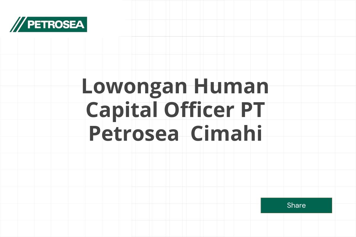 Lowongan Human Capital Officer PT Petrosea  Cimahi Tahun 2025 (Lamar Sekarang)