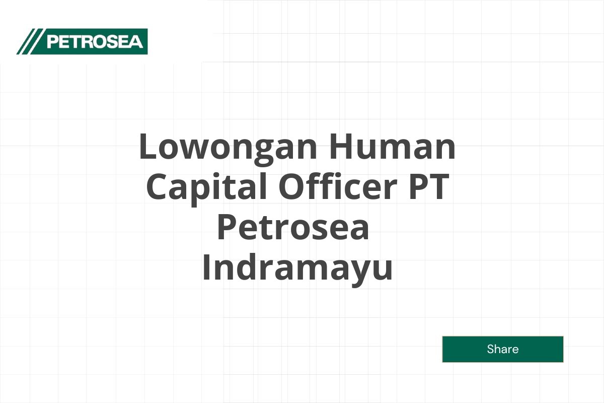 Lowongan Human Capital Officer PT Petrosea  Indramayu Tahun 2025 (Resmi)