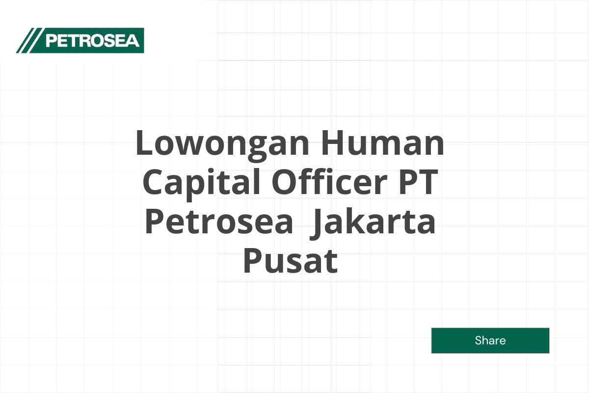 Lowongan Human Capital Officer PT Petrosea  Jakarta Pusat Tahun 2025