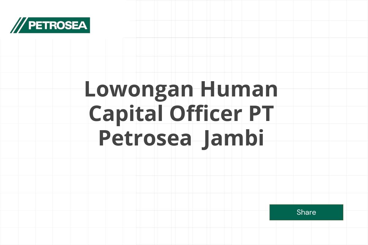 Lowongan Human Capital Officer PT Petrosea  Jambi Tahun 2025 (Lamar Sekarang)