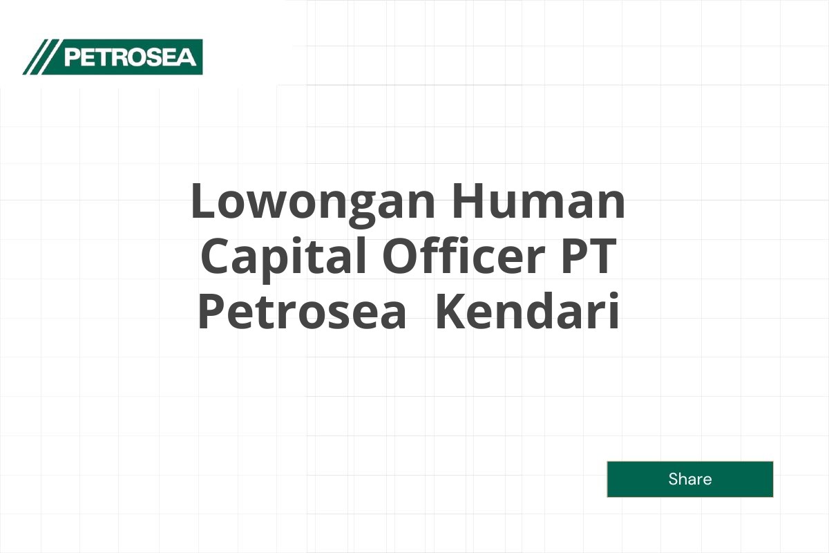 Lowongan Human Capital Officer PT Petrosea  Kendari Tahun 2025 (Apply Now)