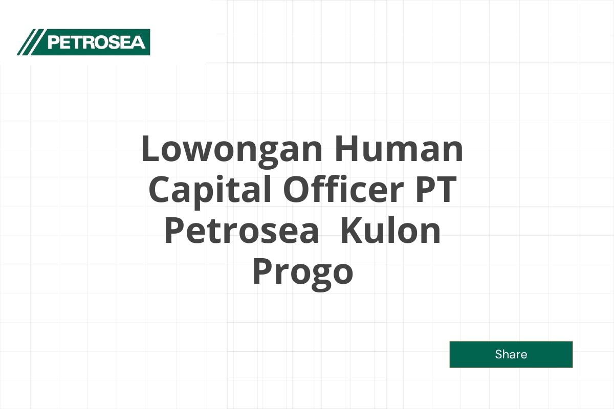 Lowongan Human Capital Officer PT Petrosea  Kulon Progo Tahun 2025 (Lamar Sekarang)