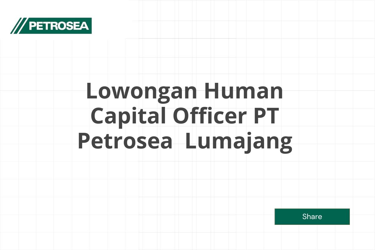 Lowongan Human Capital Officer PT Petrosea  Lumajang Tahun 2025