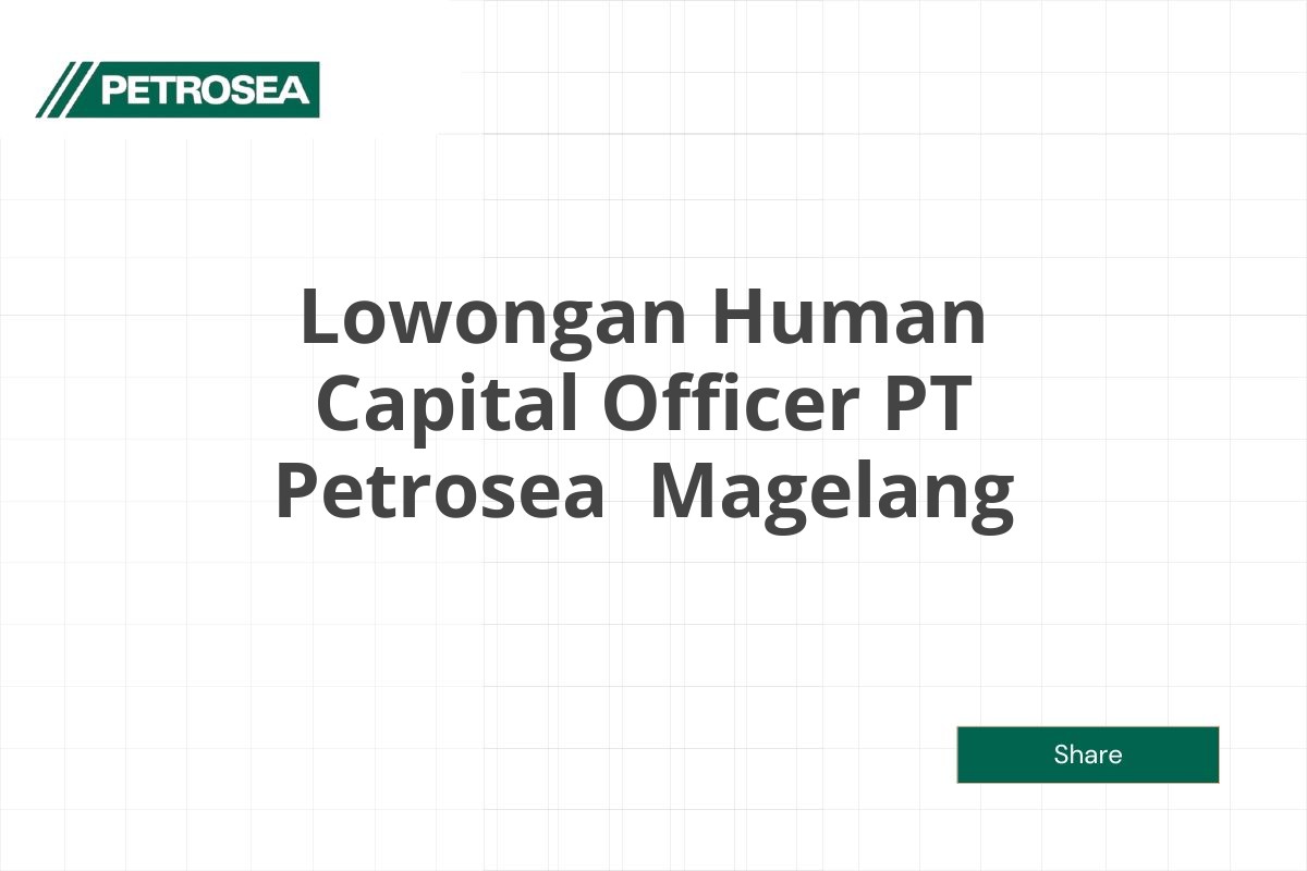 Lowongan Human Capital Officer PT Petrosea  Magelang Tahun 2025