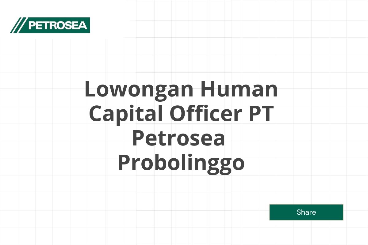 Lowongan Human Capital Officer PT Petrosea  Probolinggo Tahun 2025 (Apply Now)