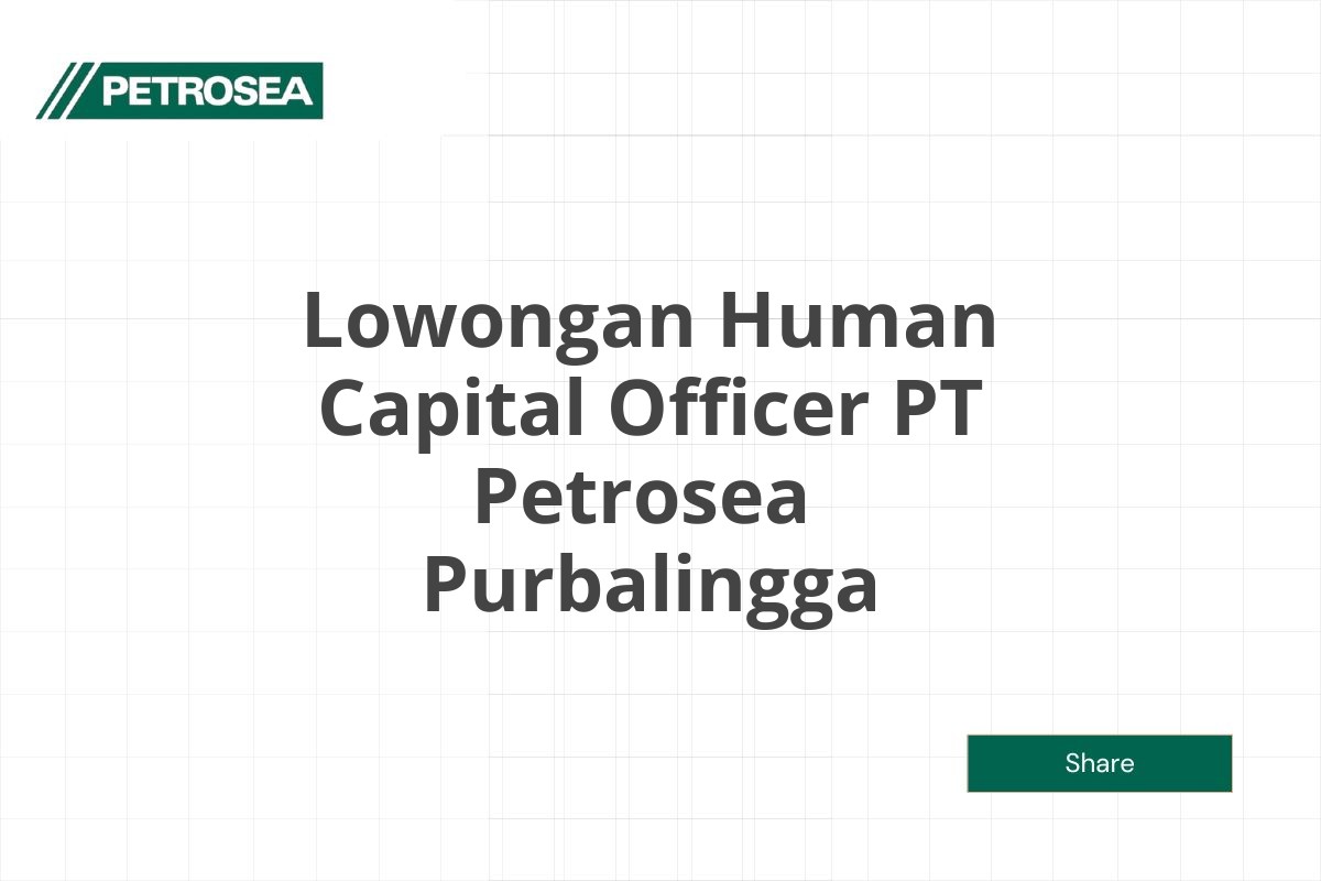Lowongan Human Capital Officer PT Petrosea  Purbalingga Tahun 2025 (Apply Now)
