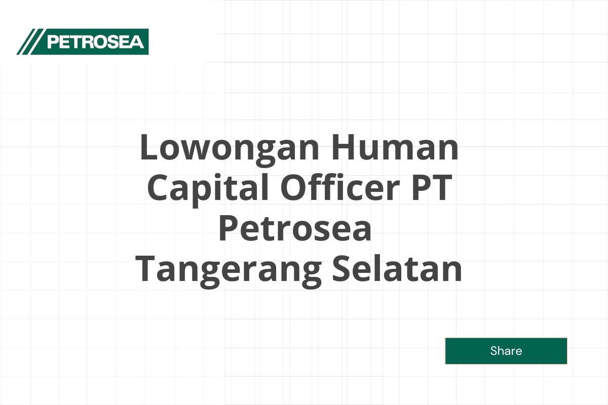 Lowongan Human Capital Officer PT Petrosea  Tangerang Selatan Tahun 2025 (Apply Now)