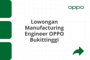 Lowongan Manufacturing Engineer OPPO Bukittinggi Tahun 2025 (Apply Now)