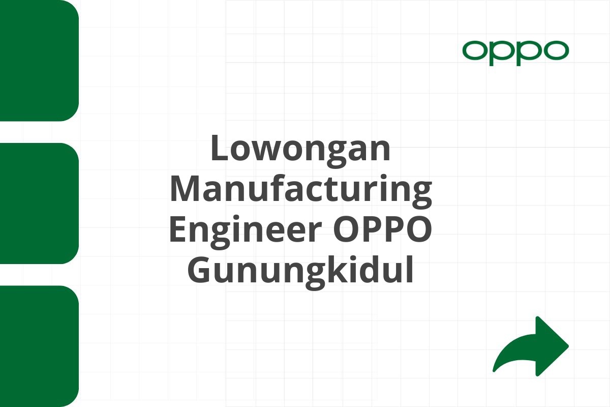 Lowongan Manufacturing Engineer OPPO Gunungkidul Tahun 2025 (Apply Now)