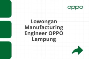 Lowongan Manufacturing Engineer OPPO Lampung Tahun 2025 (Apply Now)