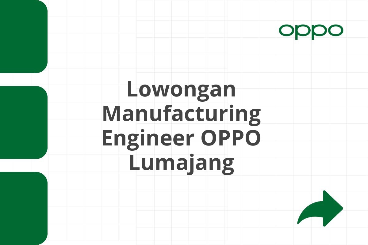 Lowongan Manufacturing Engineer OPPO Lumajang Tahun 2025