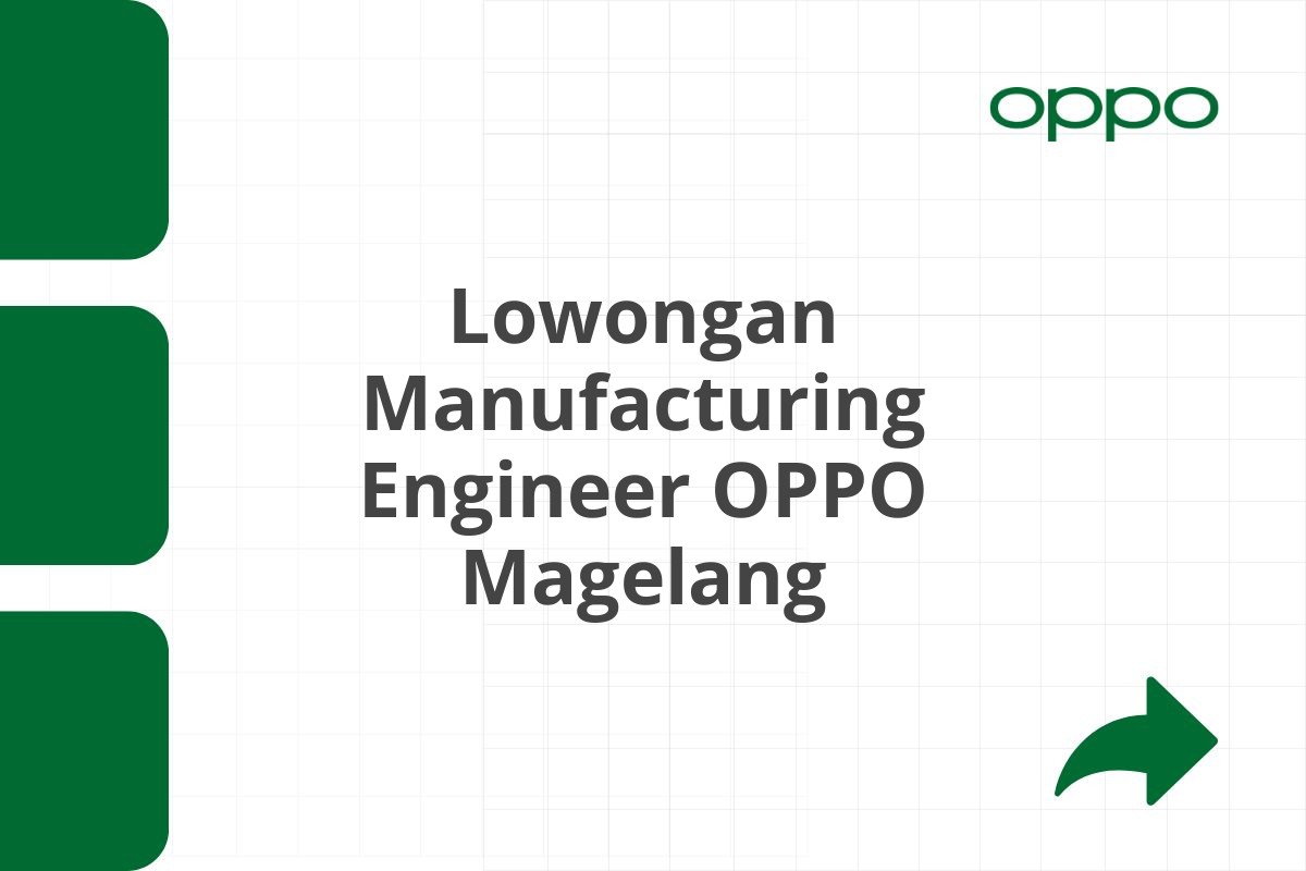 Lowongan Manufacturing Engineer OPPO Magelang Tahun 2025 (Lamar Sekarang)