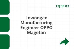 Lowongan Manufacturing Engineer OPPO Magetan Tahun 2025 (Resmi)
