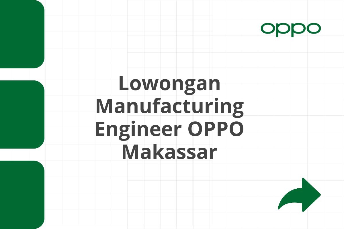 Lowongan Manufacturing Engineer OPPO Makassar Tahun 2025