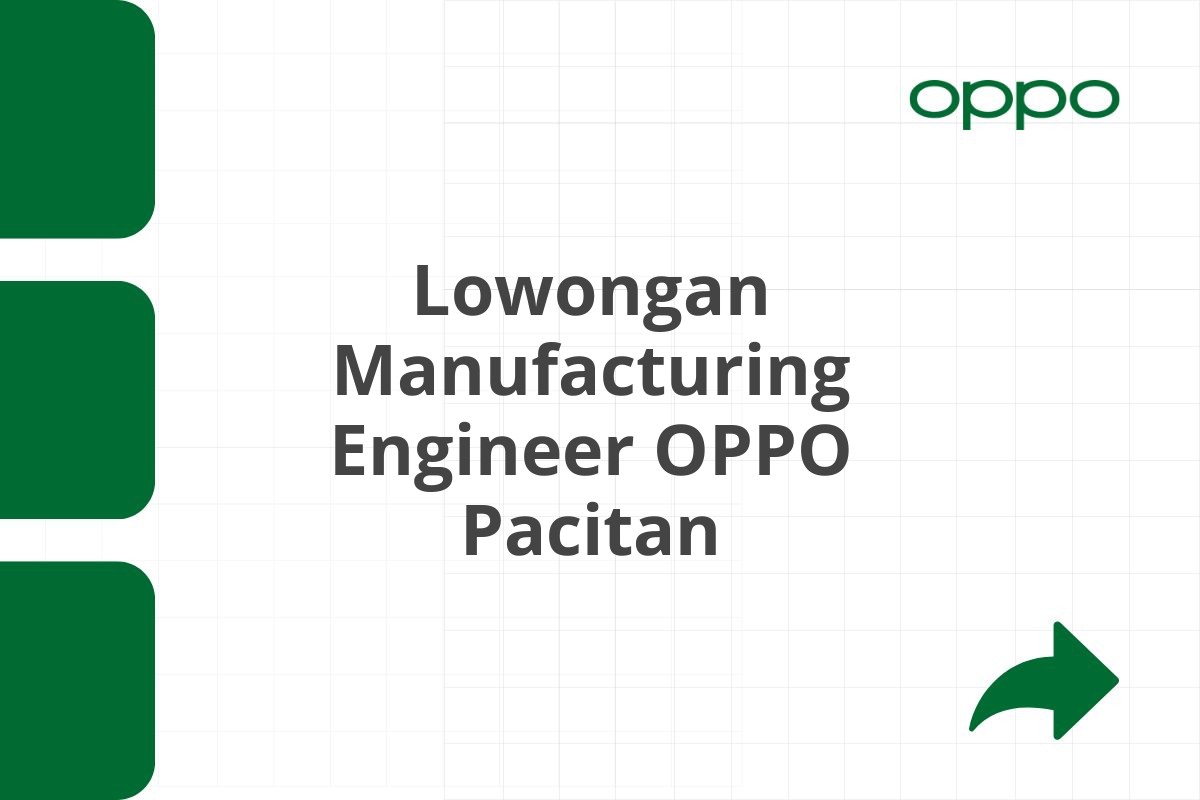 Lowongan Manufacturing Engineer OPPO Pacitan Tahun 2025 (Resmi)