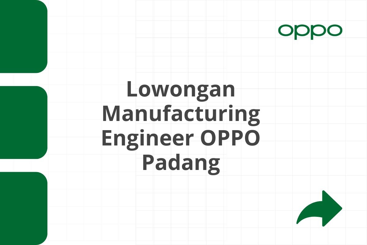 Lowongan Manufacturing Engineer OPPO Padang Tahun 2025 (Resmi)