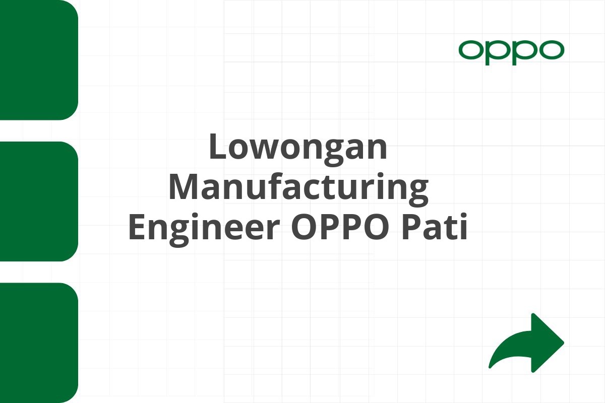 Lowongan Manufacturing Engineer OPPO Pati Tahun 2025