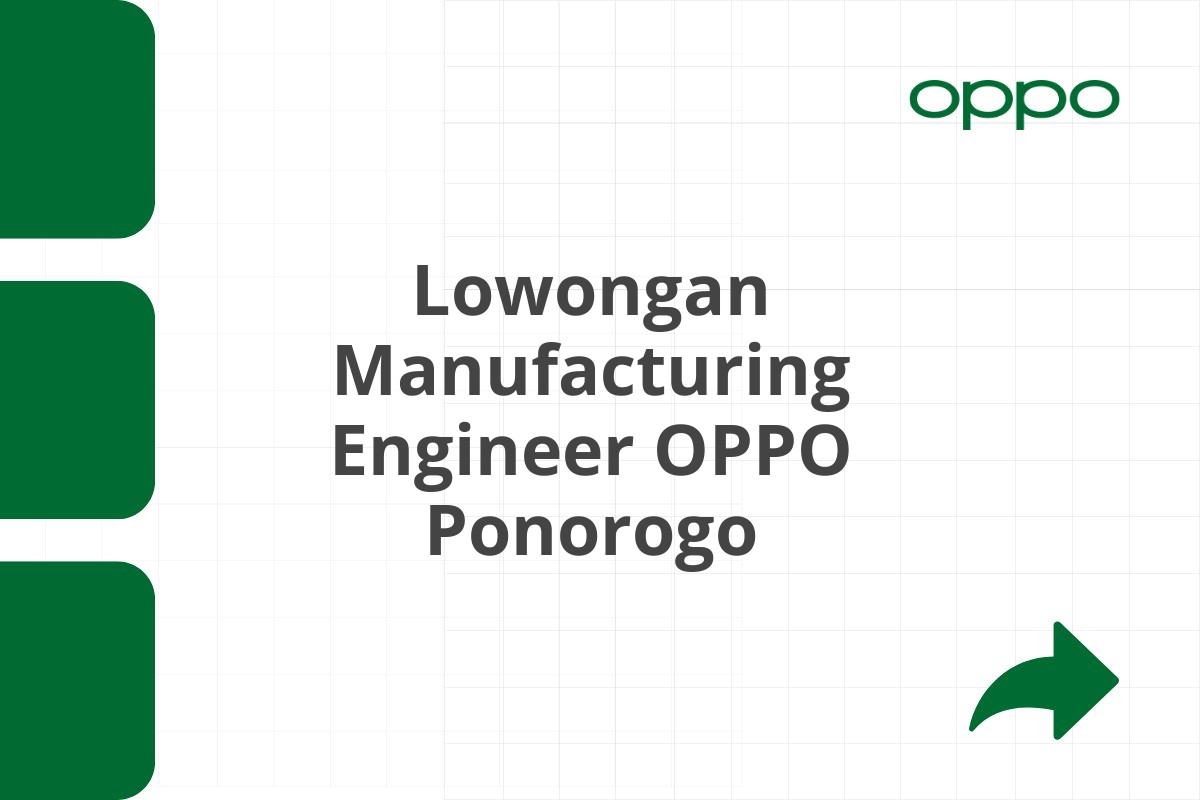 Lowongan Manufacturing Engineer OPPO Ponorogo Tahun 2025 (Apply Now)