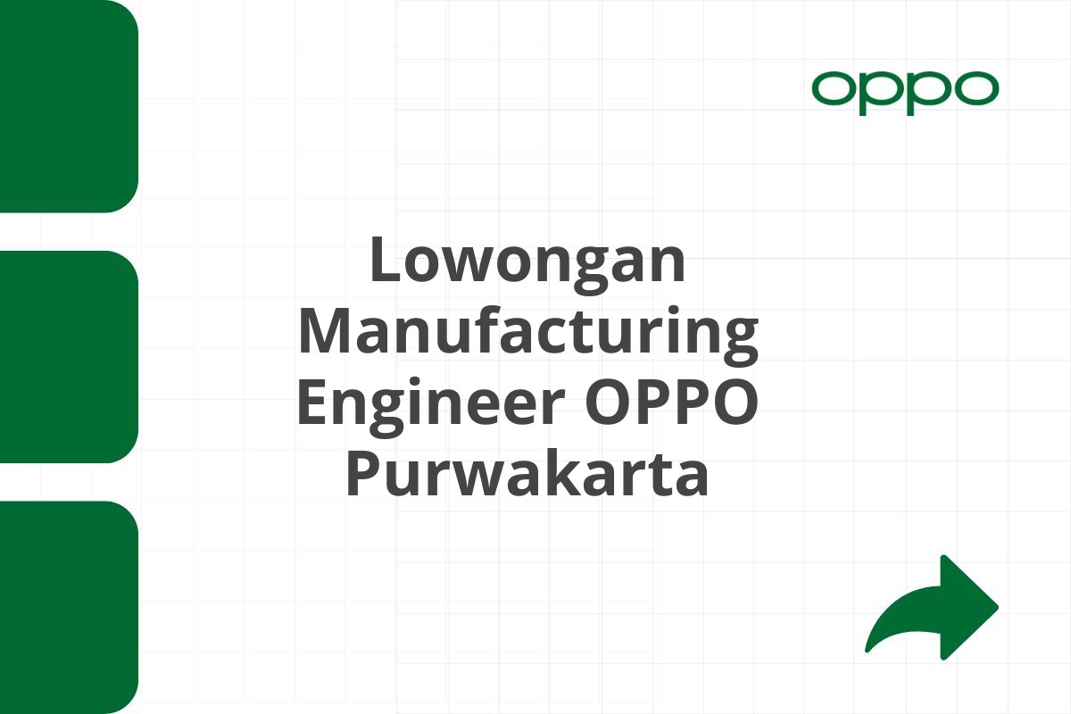 Lowongan Manufacturing Engineer OPPO Purwakarta Tahun 2025 (Apply Now)