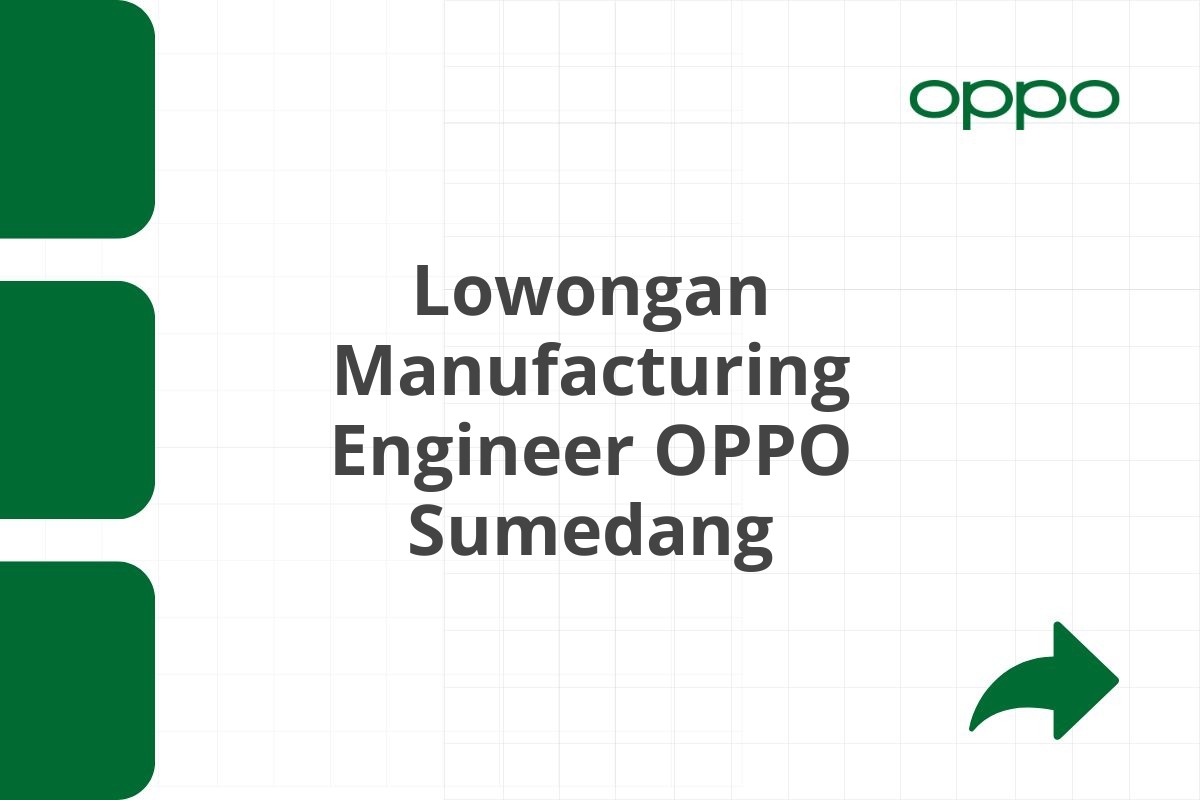 Lowongan Manufacturing Engineer OPPO Sumedang Tahun 2025