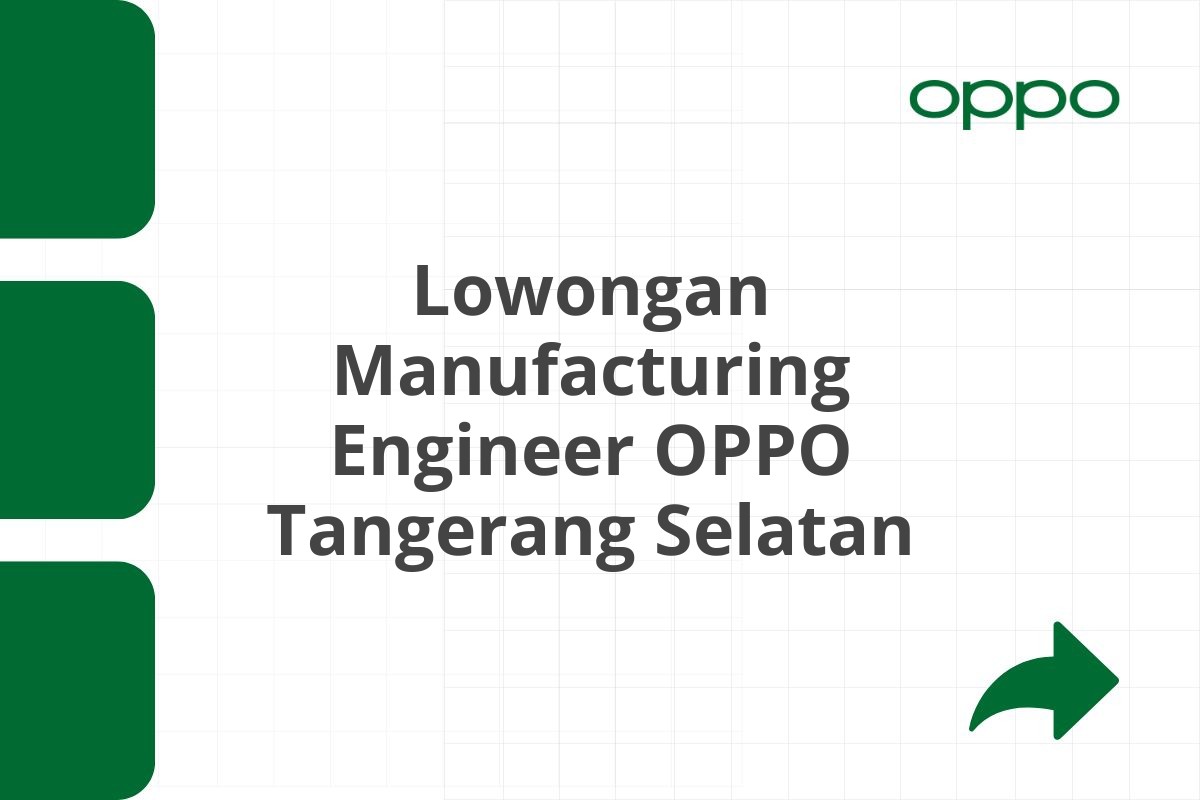 Lowongan Manufacturing Engineer OPPO Tangerang Selatan Tahun 2025
