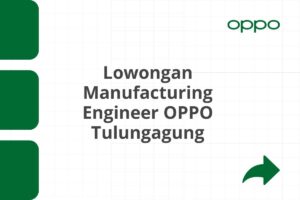 Lowongan Manufacturing Engineer OPPO Tulungagung Tahun 2025