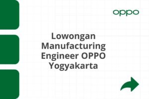 Lowongan Manufacturing Engineer OPPO Yogyakarta Tahun 2025 (Lamar Sekarang)