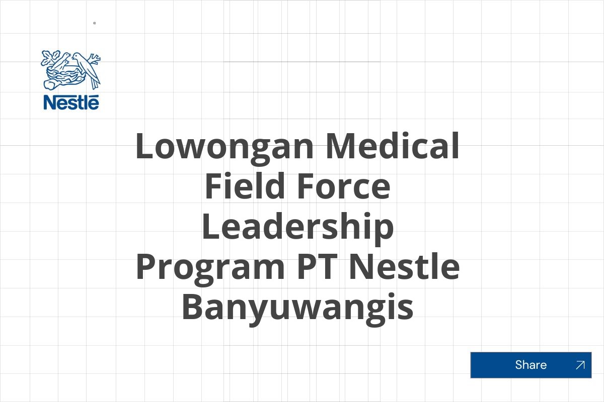 Lowongan Medical Field Force Leadership Program PT Nestle Banyuwangis Tahun 2025 (Resmi)