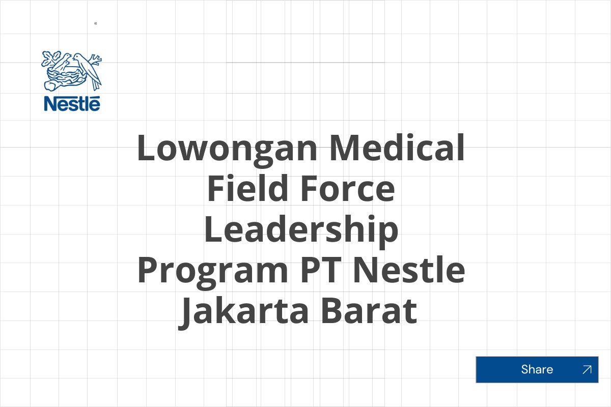 Lowongan Medical Field Force Leadership Program PT Nestle Jakarta Barat Tahun 2025 (Resmi)