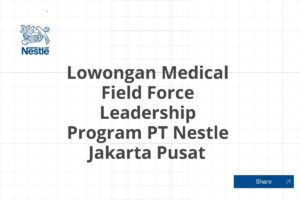 Lowongan Medical Field Force Leadership Program PT Nestle Jakarta Pusat Tahun 2025 (Lamar Sekarang)