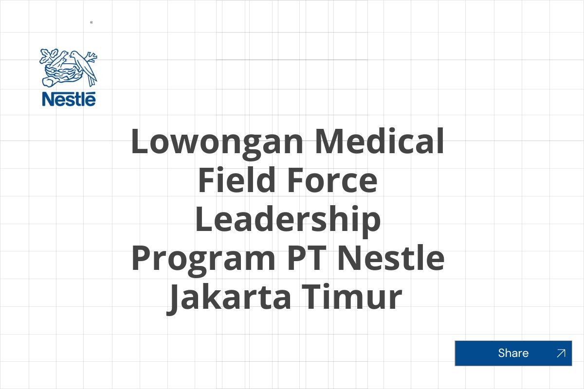 Lowongan Medical Field Force Leadership Program PT Nestle Jakarta Timur Tahun 2025 (Apply Now)