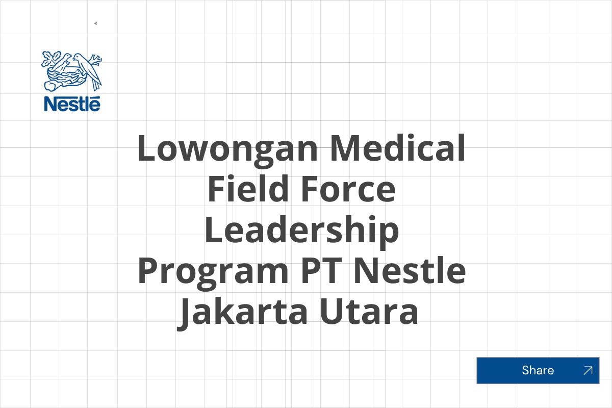 Lowongan Medical Field Force Leadership Program PT Nestle Jakarta Utara Tahun 2025
