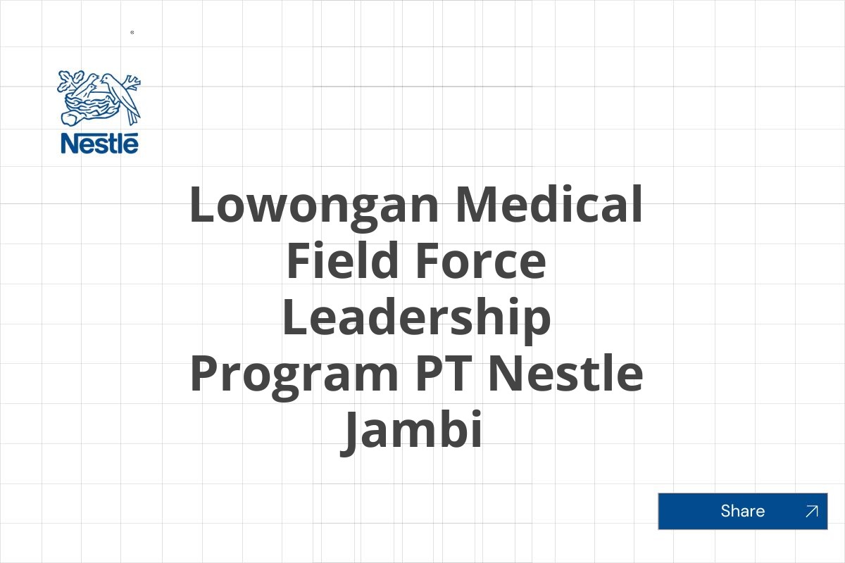 Lowongan Medical Field Force Leadership Program PT Nestle Jambi Tahun 2025 (Resmi)