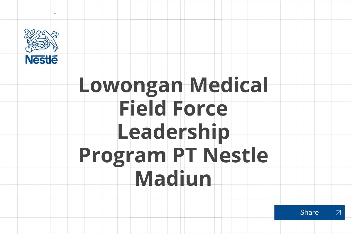 Lowongan Medical Field Force Leadership Program PT Nestle Madiun Tahun 2025 (Apply Now)
