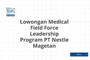 Lowongan Medical Field Force Leadership Program PT Nestle Magetan Tahun 2025 (Resmi)