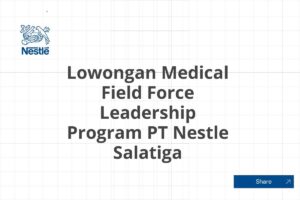 Lowongan Medical Field Force Leadership Program PT Nestle Salatiga Tahun 2025 (Lamar Sekarang)