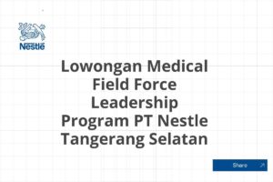 Lowongan Medical Field Force Leadership Program PT Nestle Tangerang Selatan Tahun 2025 (Apply Now)