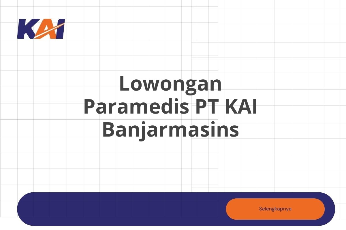 Lowongan Paramedis PT KAI Banjarmasins Tahun 2025 (Resmi)