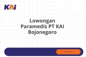 Lowongan Paramedis PT KAI Bojonegoro Tahun 2025