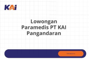 Lowongan Paramedis PT KAI Pangandaran Tahun 2025