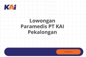 Lowongan Paramedis PT KAI Pekalongan Tahun 2025 (Apply Now)