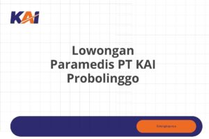 Lowongan Paramedis PT KAI Probolinggo Tahun 2025 (Lamar Sekarang)